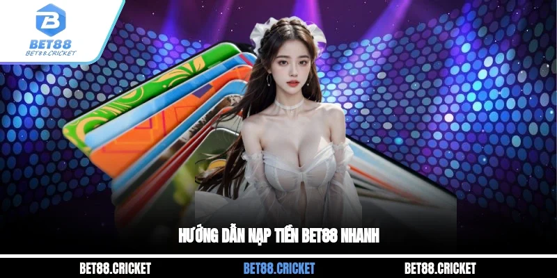 Hướng dẫn nạp tiền Bet88 nhanh