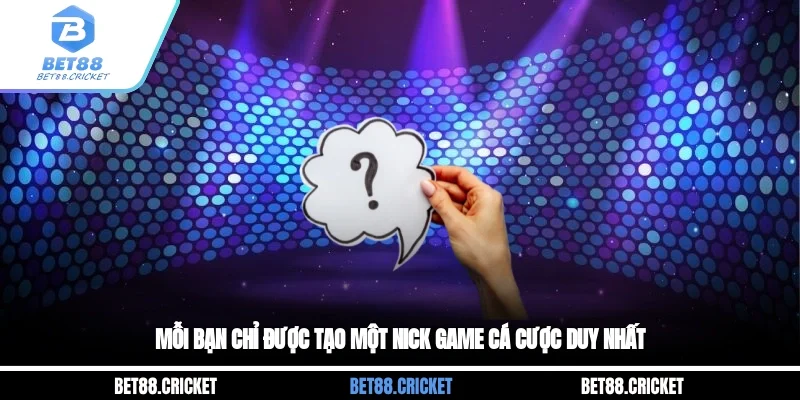 Mỗi bạn chỉ được tạo một nick game cá cược duy nhất