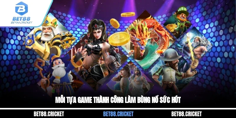 Mỗi tựa game thành công làm bùng nổ sức hút