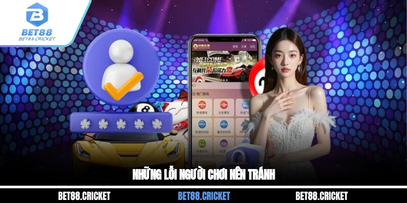 Những lỗi người chơi nên tránh