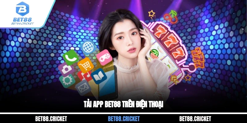 Tải app Bet88 trên điện thoại
