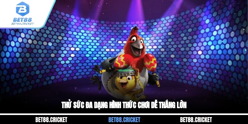 Thử sức đa dạng hình thức chơi dễ thắng lớn