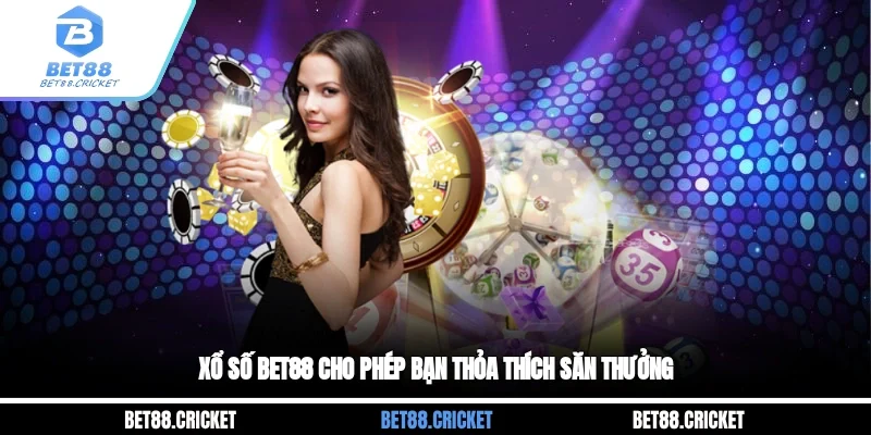 Xổ số BET88 cho phép bạn thỏa thích săn thưởng